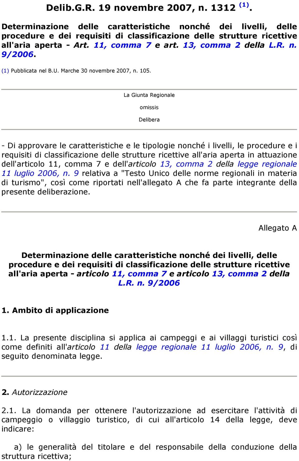 La Giunta Regionale omissis Delibera - Di approvare le caratteristiche e le tipologie nonché i livelli, le procedure e i requisiti di classificazione delle strutture ricettive all'aria aperta in