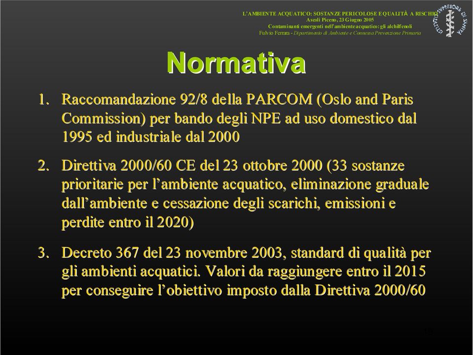 Direttiva 2000/60 CE del 23 ottobre 2000 (33 sostanze prioritarie per l ambiente l acquatico, eliminazione graduale dall ambiente