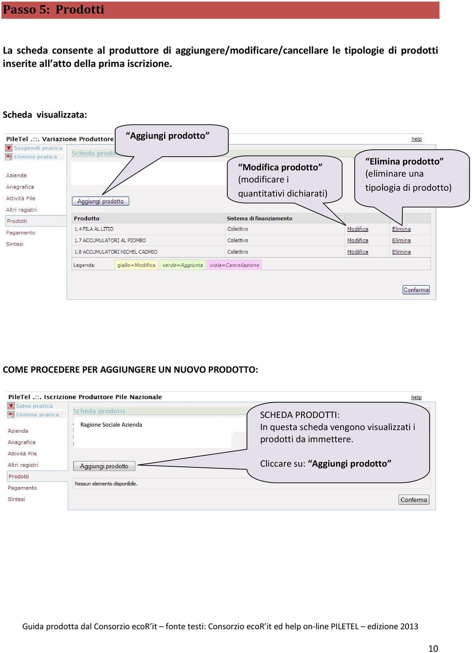 Scheda visualizzata: Aggiungi prodotto Modifica prodotto (modificare i quantitativi dichiarati) Elimina prodotto