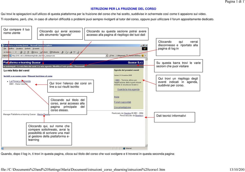 Qui compare il tuo nome utente Cliccando qui avrai accesso allo strumento agenda Cliccando su questa sezione potrai avere accesso alla pagina di riepilogo dei tuoi dati Cliccando qui verrai