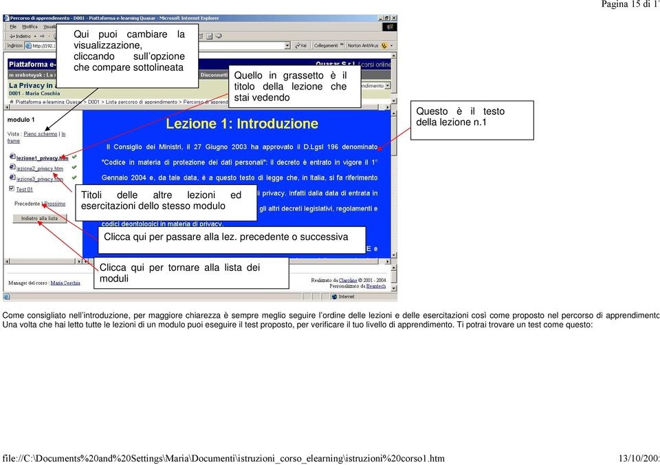 precedente o successiva Clicca qui per tornare alla lista dei moduli Come consigliato nell introduzione, per maggiore chiarezza è sempre meglio seguire l ordine delle lezioni e