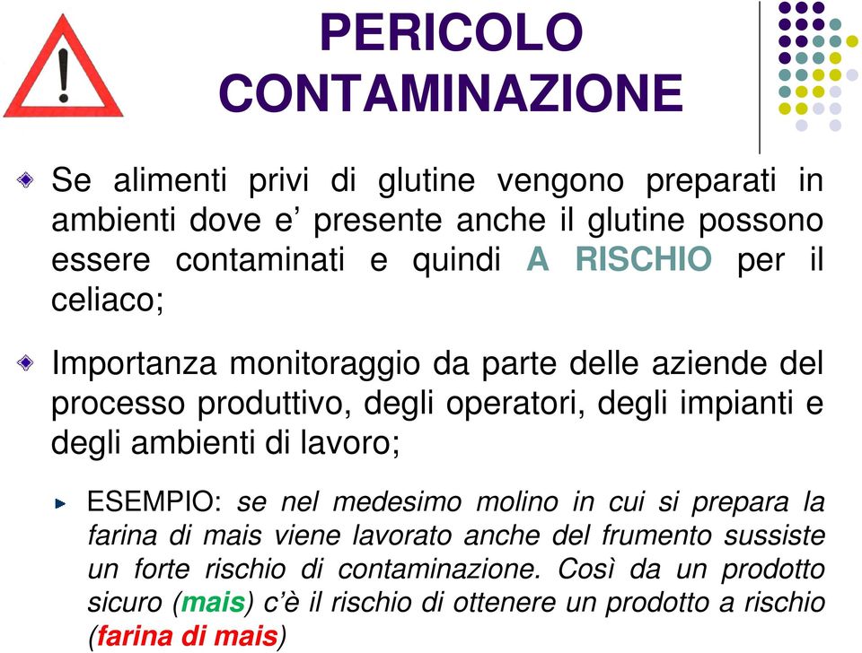 degli impianti e degli ambienti di lavoro; ESEMPIO: se nel medesimo molino in cui si prepara la farina di mais viene lavorato anche del