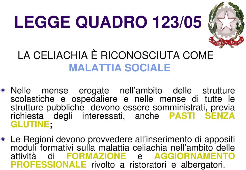 interessati, anche PASTI SENZA GLUTINE; Le Regioni devono provvedere all inserimento di appositi moduli formativi sulla