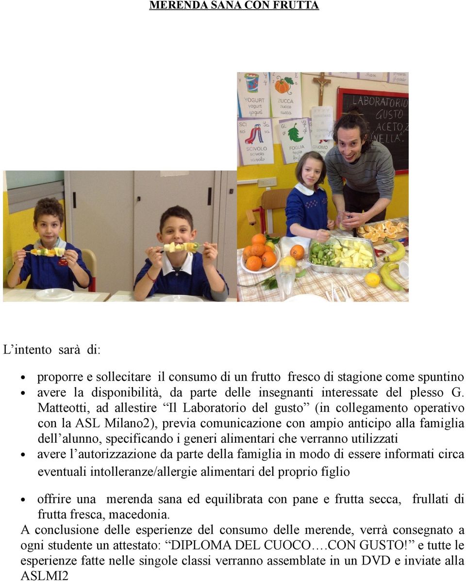 che verranno utilizzati avere l autorizzazione da parte della famiglia in modo di essere informati circa eventuali intolleranze/allergie alimentari del proprio figlio offrire una merenda sana ed