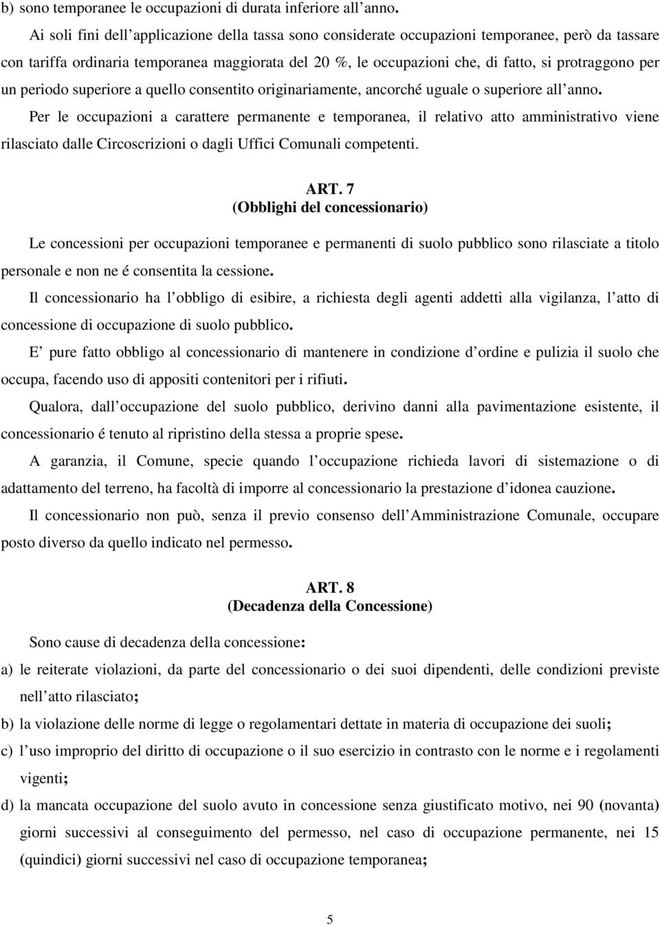 per un periodo superiore a quello consentito originariamente, ancorché uguale o superiore all anno.