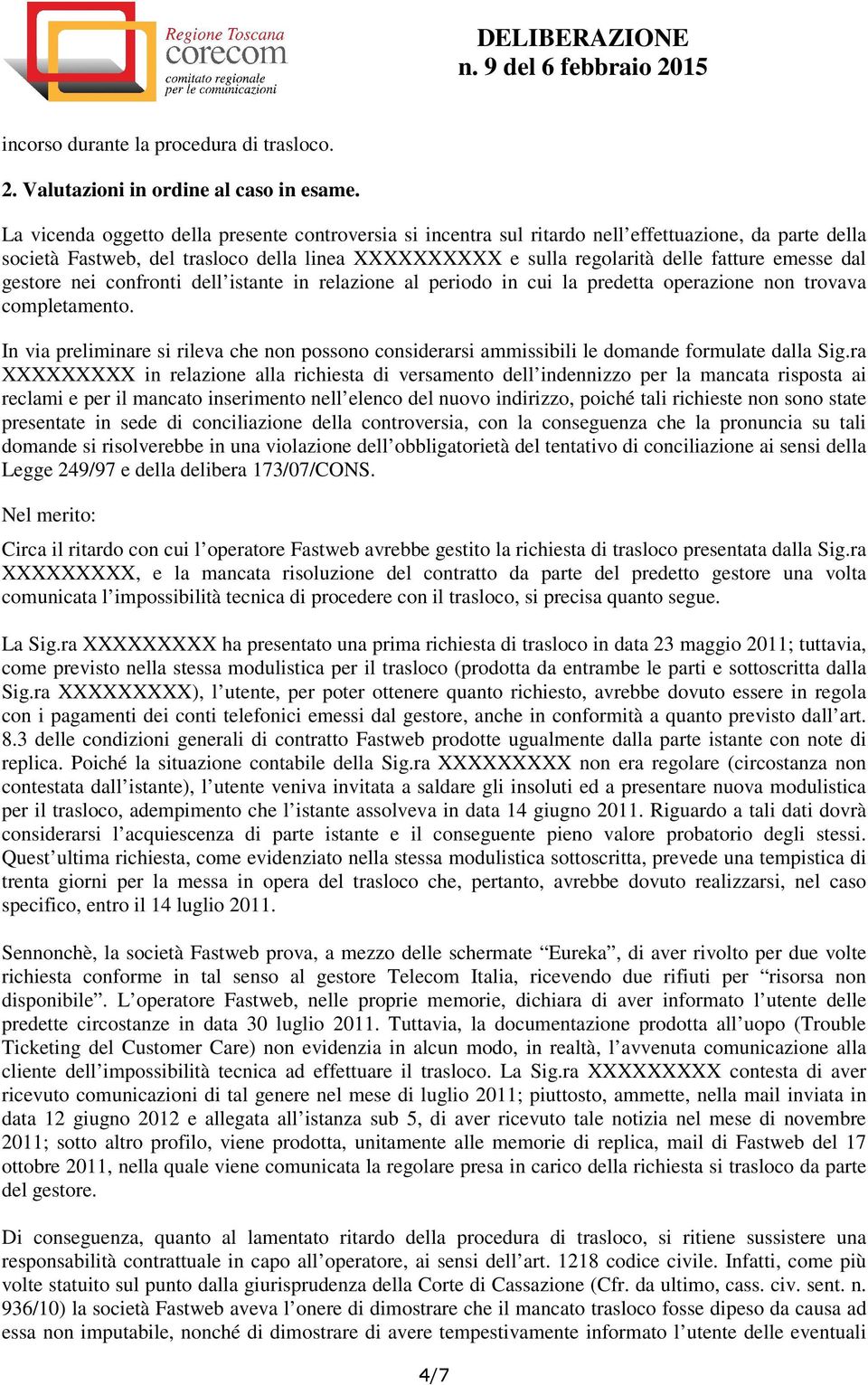 dal gestore nei confronti dell istante in relazione al periodo in cui la predetta operazione non trovava completamento.