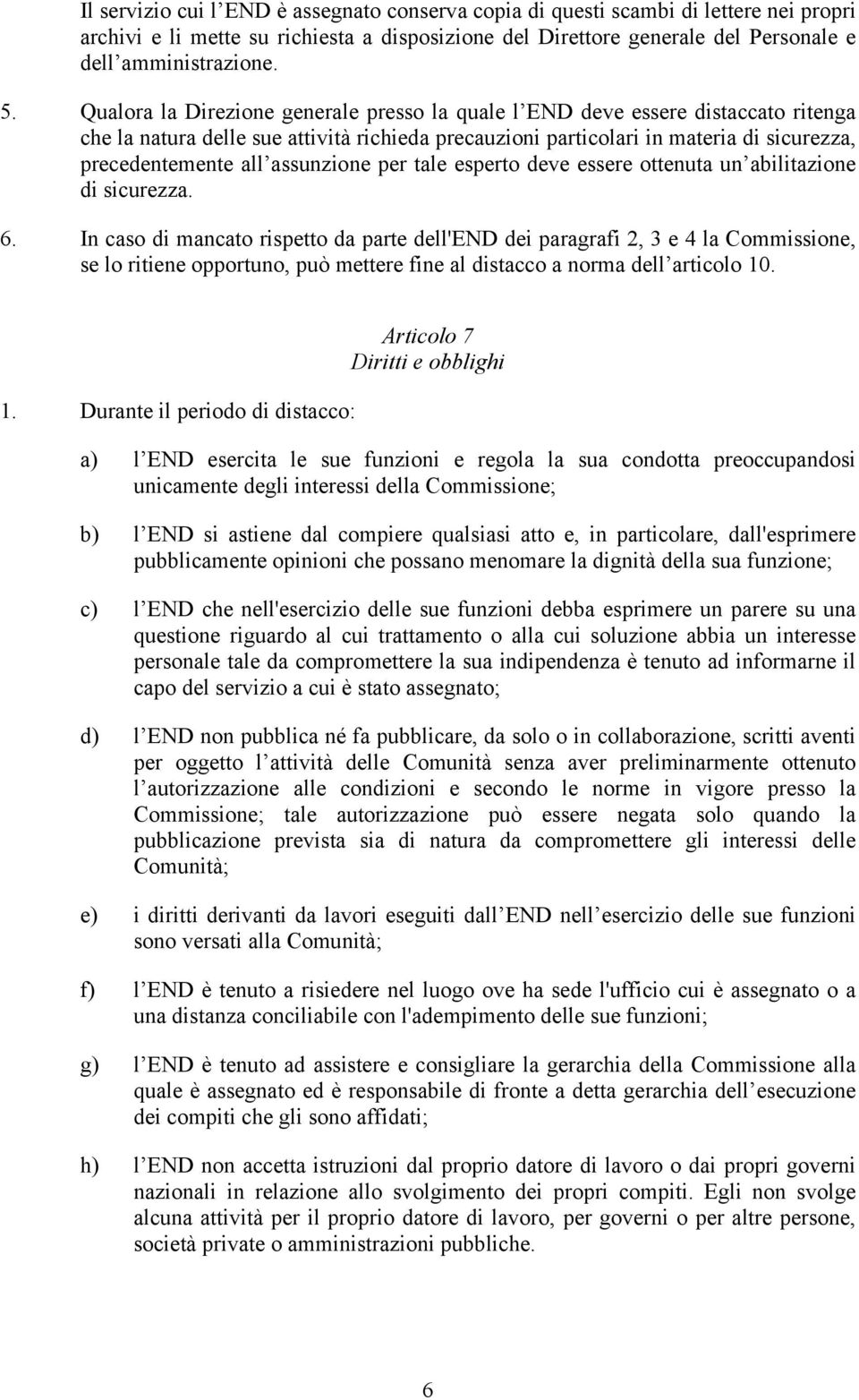 assunzione per tale esperto deve essere ottenuta un abilitazione di sicurezza. 6.