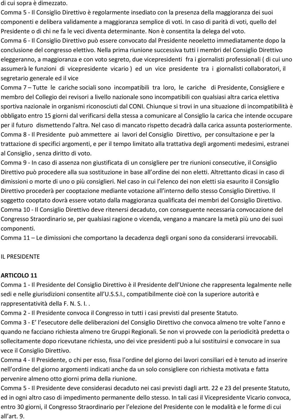 Comma 6 - Il Consiglio Direttivo può essere convocato dal Presidente neoeletto immediatamente dopo la conclusione del congresso elettivo.