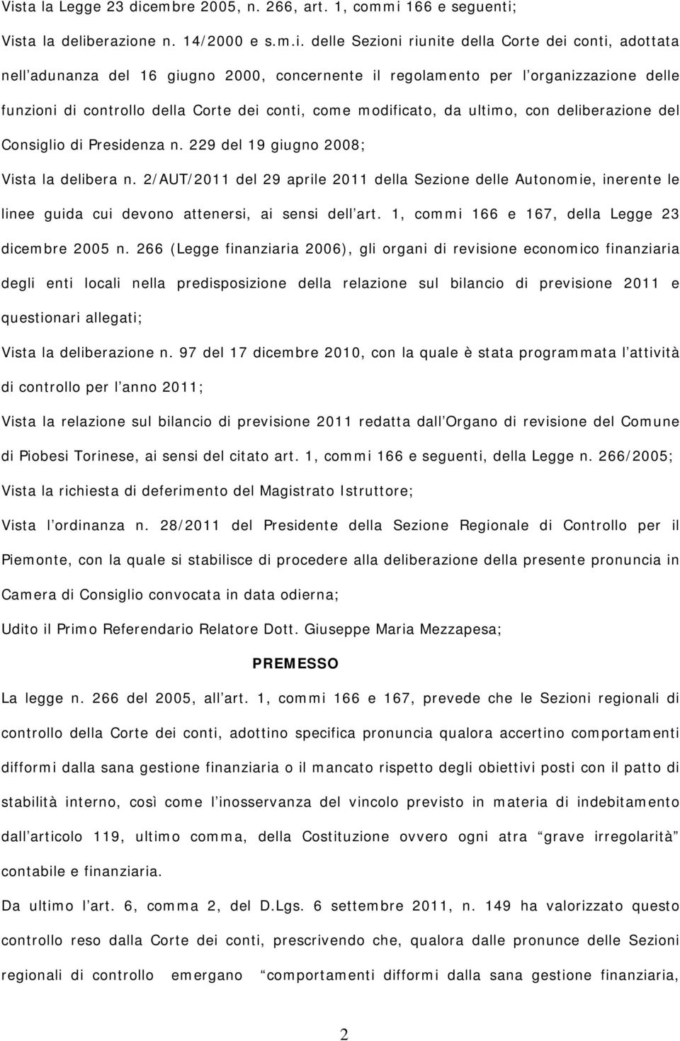 229 del 19 giugno 2008; Vista la delibera n. 2/AUT/2011 del 29 aprile 2011 della Sezione delle Autonomie, inerente le linee guida cui devono attenersi, ai sensi dell art.