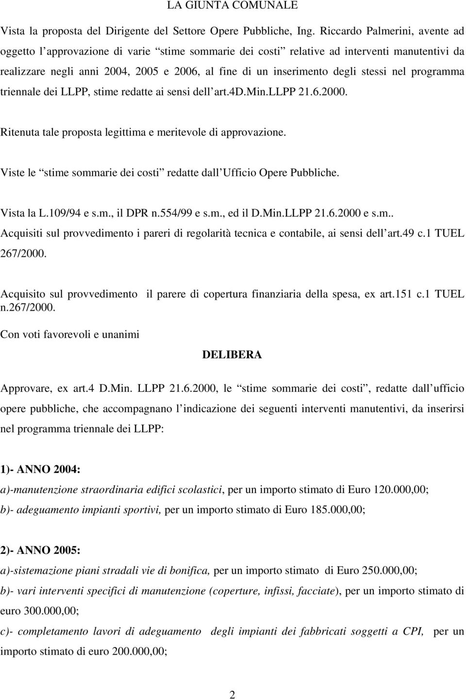 stessi nel programma triennale dei LL, stime redatte ai sensi dell art.4d.min.ll 21.6.2000. Ritenuta tale proposta legittima e meritevole di approvazione.