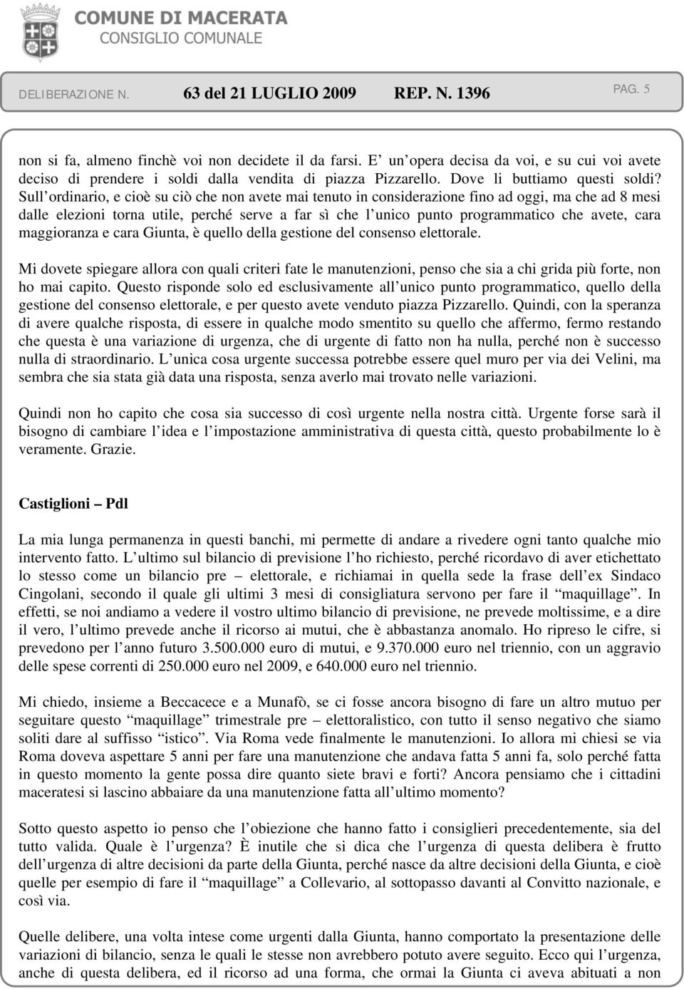 cara maggioranza e cara Giunta, è quello della gestione del consenso elettorale.