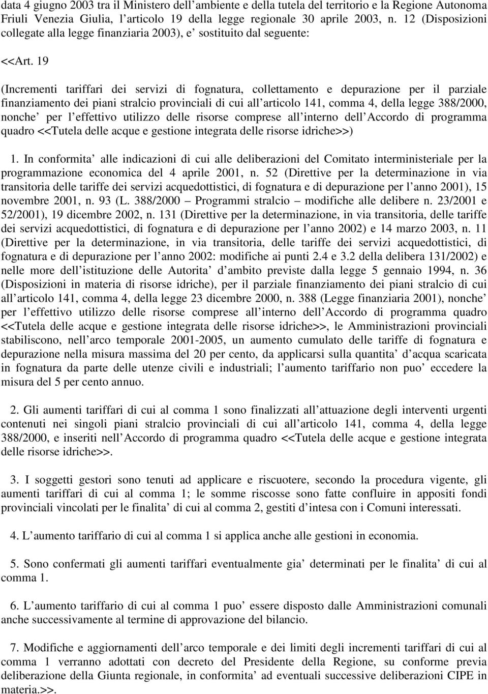 19 (Incrementi tariffari dei servizi di fognatura, collettamento e depurazione per il parziale finanziamento dei piani stralcio provinciali di cui all articolo 141, comma 4, della legge 388/2000,