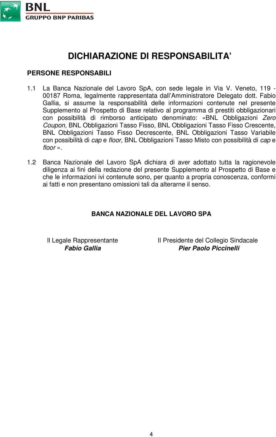 Fabio Gallia, si assume la responsabilità delle informazioni contenute nel presente Supplemento al Prospetto di Base relativo al programma di prestiti obbligazionari con possibilità di rimborso