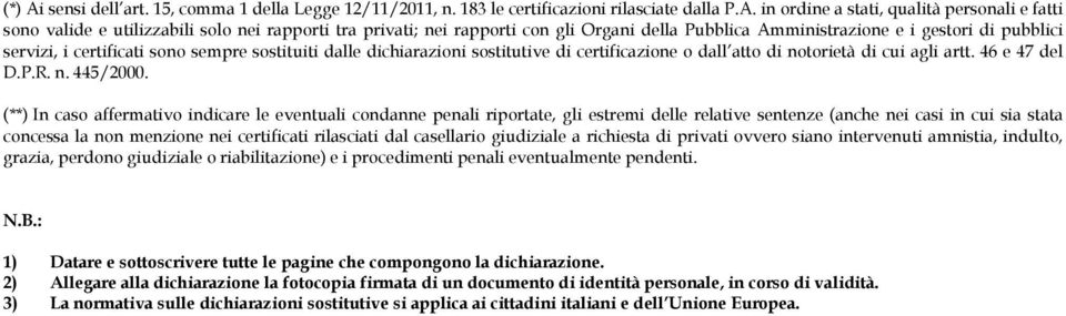 in ordine a stati, qualità personali e fatti sono valide e utilizzabili solo nei rapporti tra privati; nei rapporti con gli Organi della Pubblica Amministrazione e i gestori di pubblici servizi, i