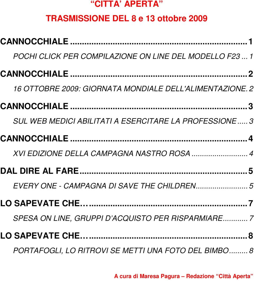 .. 3 CANNOCCHIALE...4 XVI EDIZIONE DELLA CAMPAGNA NASTRO ROSA... 4 DAL DIRE AL FARE...5 EVERY ONE - CAMPAGNA DI SAVE THE CHILDREN.