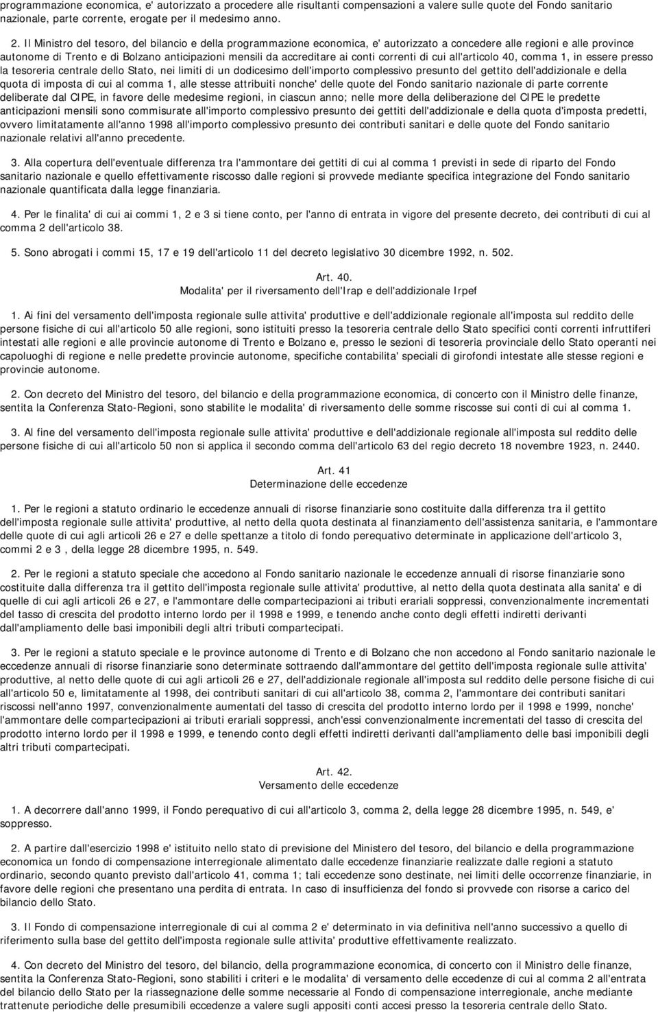 conti correnti di cui all'articolo 40, comma 1, in essere presso la tesoreria centrale dello Stato, nei limiti di un dodicesimo dell'importo complessivo presunto del gettito dell'addizionale e della