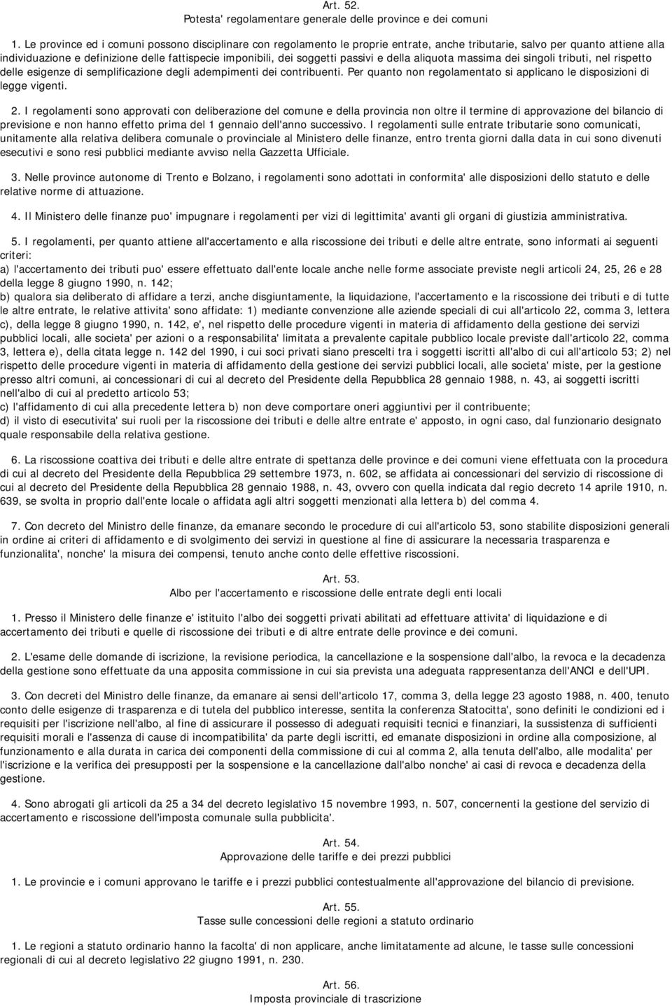 soggetti passivi e della aliquota massima dei singoli tributi, nel rispetto delle esigenze di semplificazione degli adempimenti dei contribuenti.