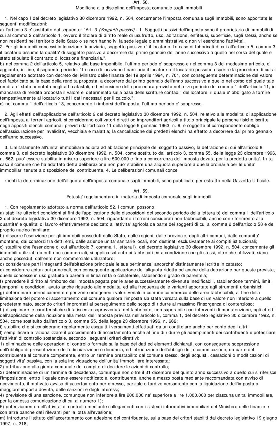 Soggetti passivi dell'imposta sono il proprietario di immobili di cui al comma 2 dell'articolo 1, ovvero il titolare di diritto reale di usufrutto, uso, abitazione, enfiteusi, superficie, sugli