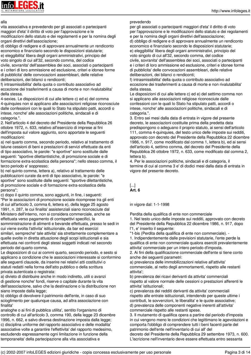 degli organi amministrativi, principio del voto singolo di cui all'32, secondo comma, del codice civile, sovranita' dell'assemblea dei soci, associati o partecipanti e i criteri di loro ammissione ed