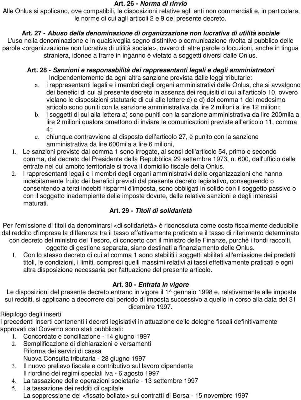 <organizzazione non lucrativa di utilità sociale>, ovvero di altre parole o locuzioni, anche in lingua straniera, idonee a trarre in inganno è vietato a soggetti diversi dalle Onlus. Art.