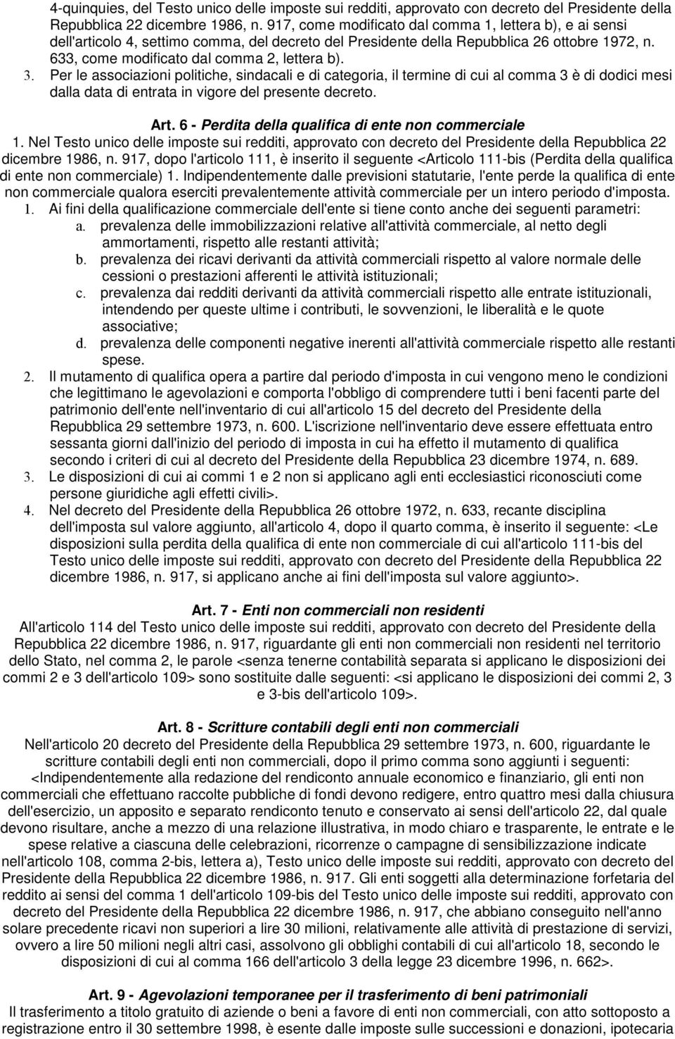 3. Per le associazioni politiche, sindacali e di categoria, il termine di cui al comma 3 è di dodici mesi dalla data di entrata in vigore del presente decreto. Art.