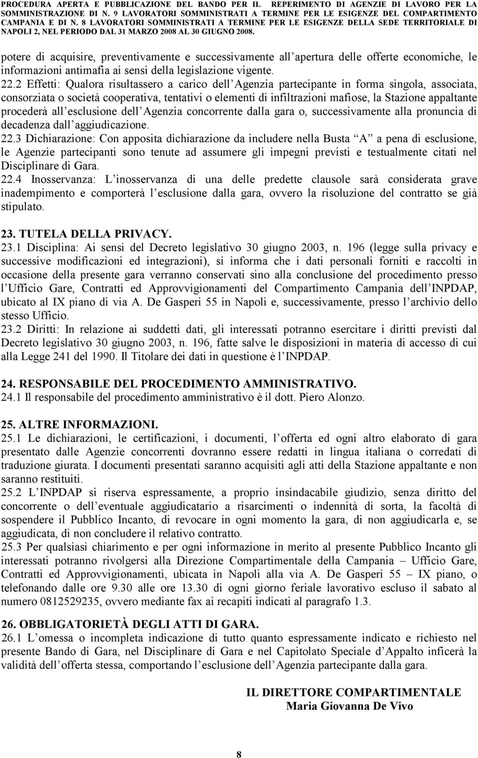 appaltante procederà all esclusione dell Agenzia concorrente dalla gara o, successivamente alla pronuncia di decadenza dall aggiudicazione. 22.