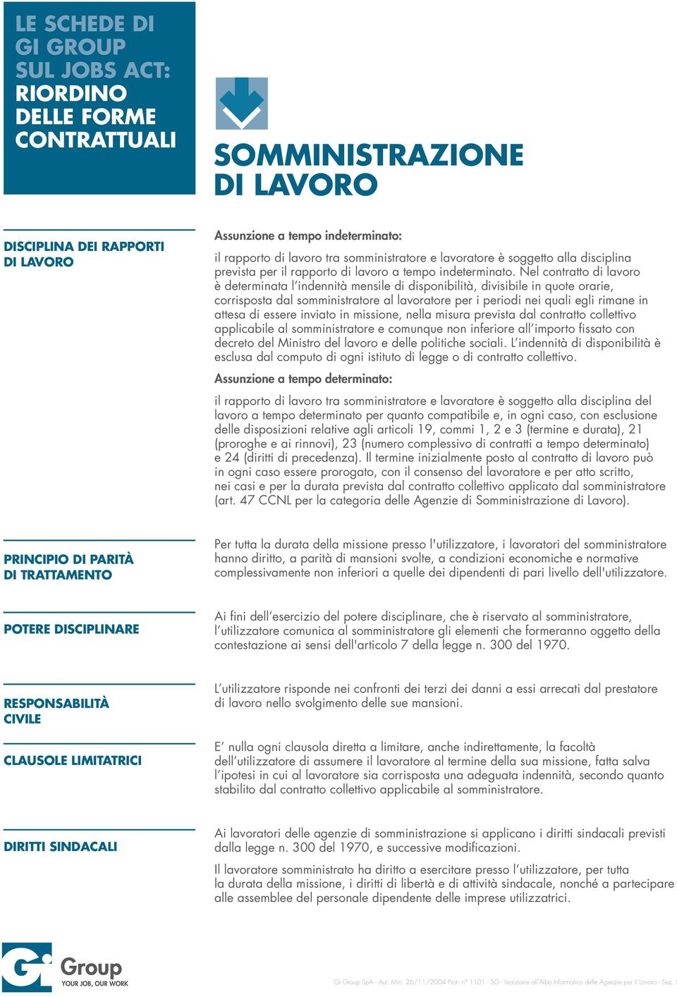 essere inviato in missione, nella misura prevista dal contratto collettivo applicabile al somministratore e comunque non inferiore all importo fissato con decreto del Ministro del lavoro e delle