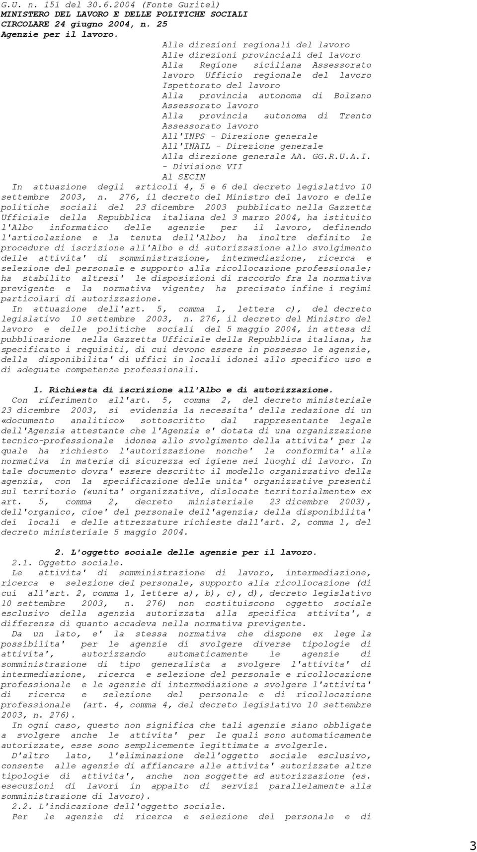 Bolzano Assessorato lavoro Alla provincia autonoma di Trento Assessorato lavoro All'INPS - Direzione generale All'INAIL - Direzione generale Alla direzione generale AA. GG.R.U.A.I. - Divisione VII Al SECIN In attuazione degli articoli 4, 5 e 6 del decreto legislativo 10 settembre 2003, n.