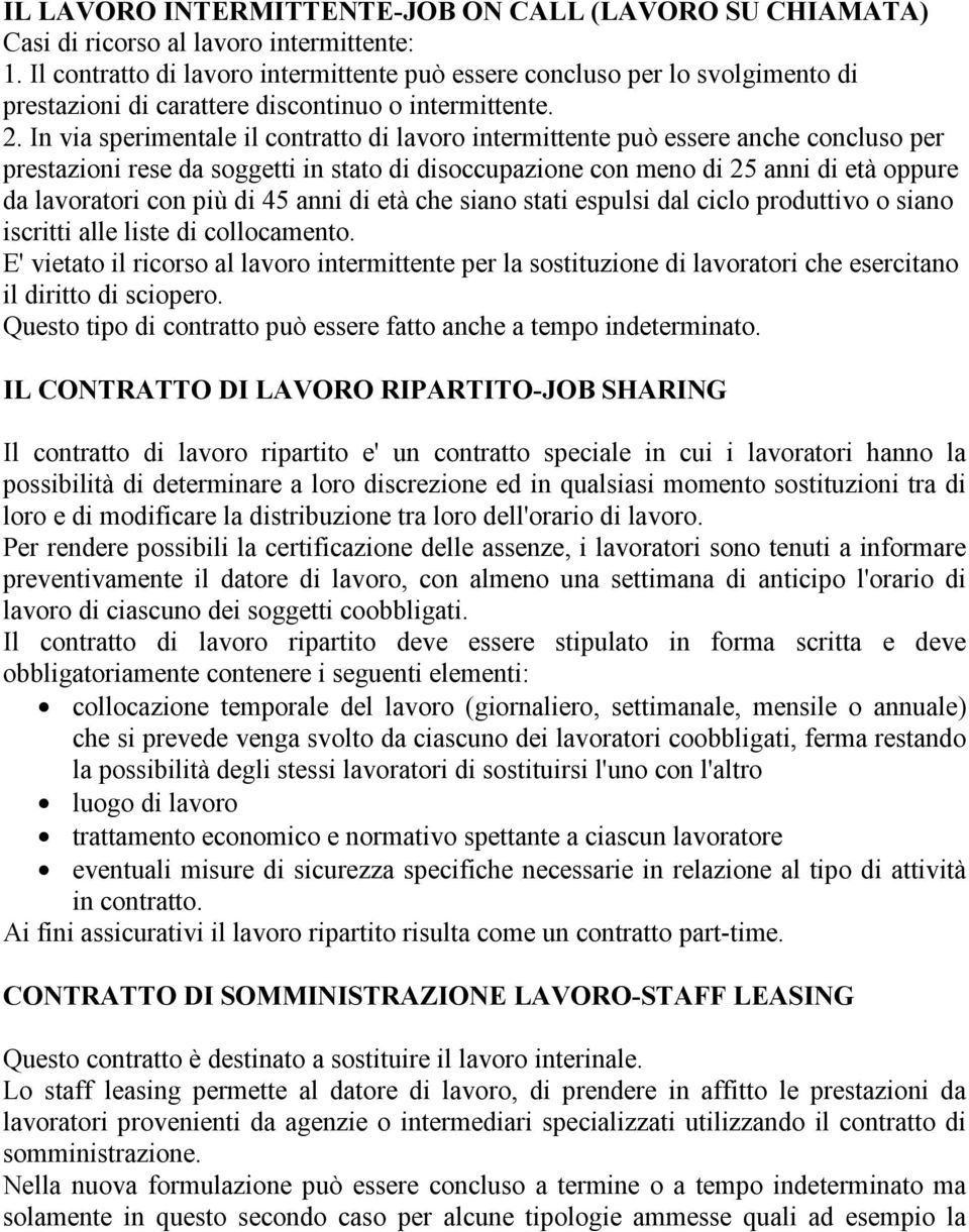 In via sperimentale il contratto di lavoro intermittente può essere anche concluso per prestazioni rese da soggetti in stato di disoccupazione con meno di 25 anni di età oppure da lavoratori con più