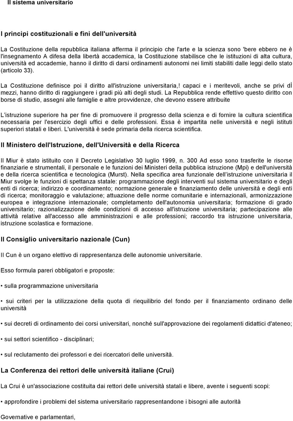 leggi dello stato (articolo 33). La Costituzione definisce poi il diritto all'istruzione universitaria,!