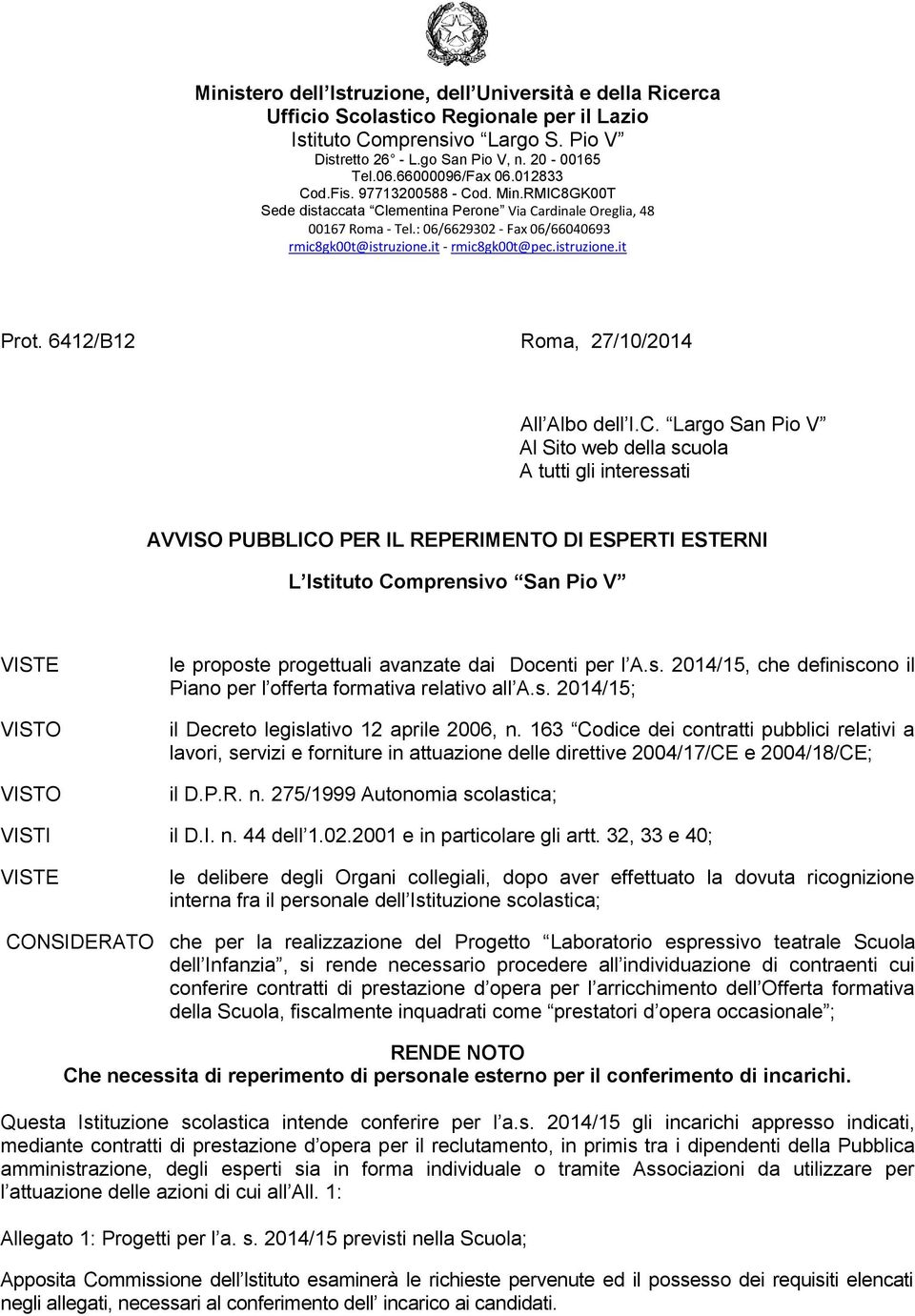 avanzate dai Docenti per l A.s. 2014/15, che definiscono il Piano per l offerta formativa relativo all A.s. 2014/15; il Decreto legislativo 12 aprile 2006, n.