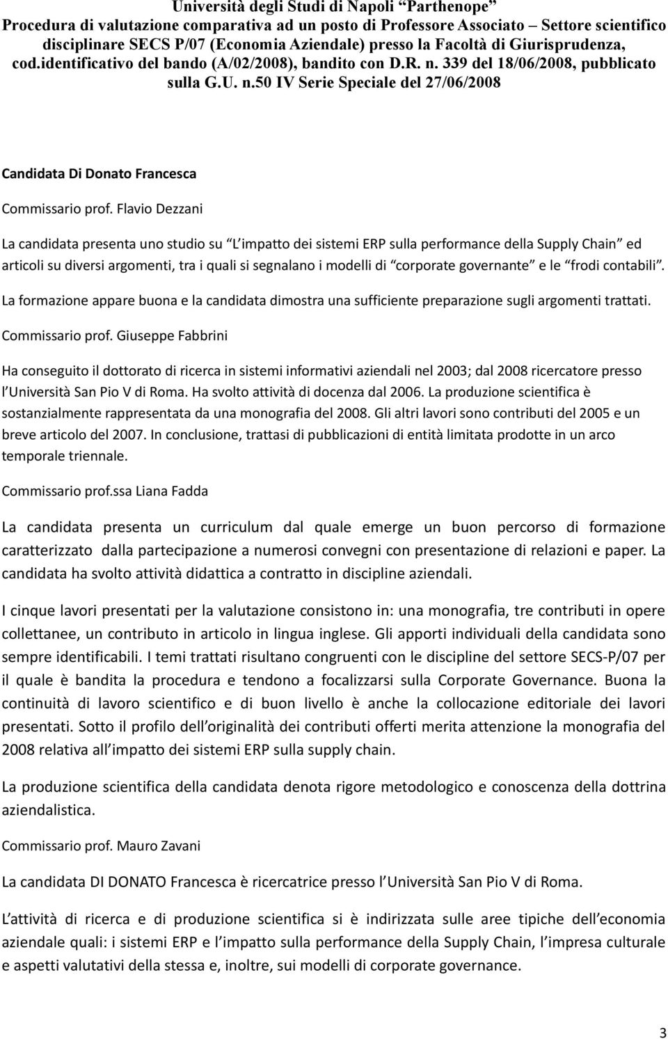 Flavio Dezzani La candidata presenta uno studio su L impatto dei sistemi ERP sulla performance della Supply Chain ed articoli su diversi argomenti, tra i quali si segnalano i modelli di corporate