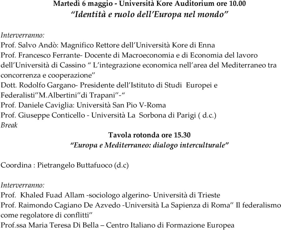 Rodolfo Gargano- Presidente dell Istituto di Studi Europei e Federalisti M.Albertini di Trapani - Prof. Daniele Caviglia: Università San Pio V-Roma Prof.