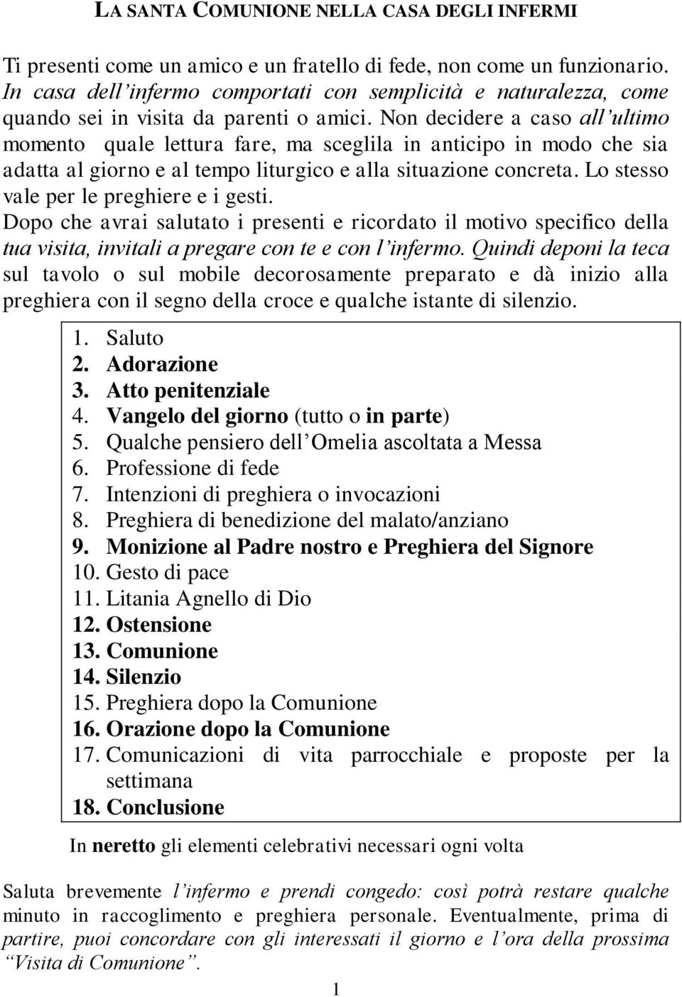 Non decidere a caso all ultimo momento quale lettura fare, ma sceglila in anticipo in modo che sia adatta al giorno e al tempo liturgico e alla situazione concreta.