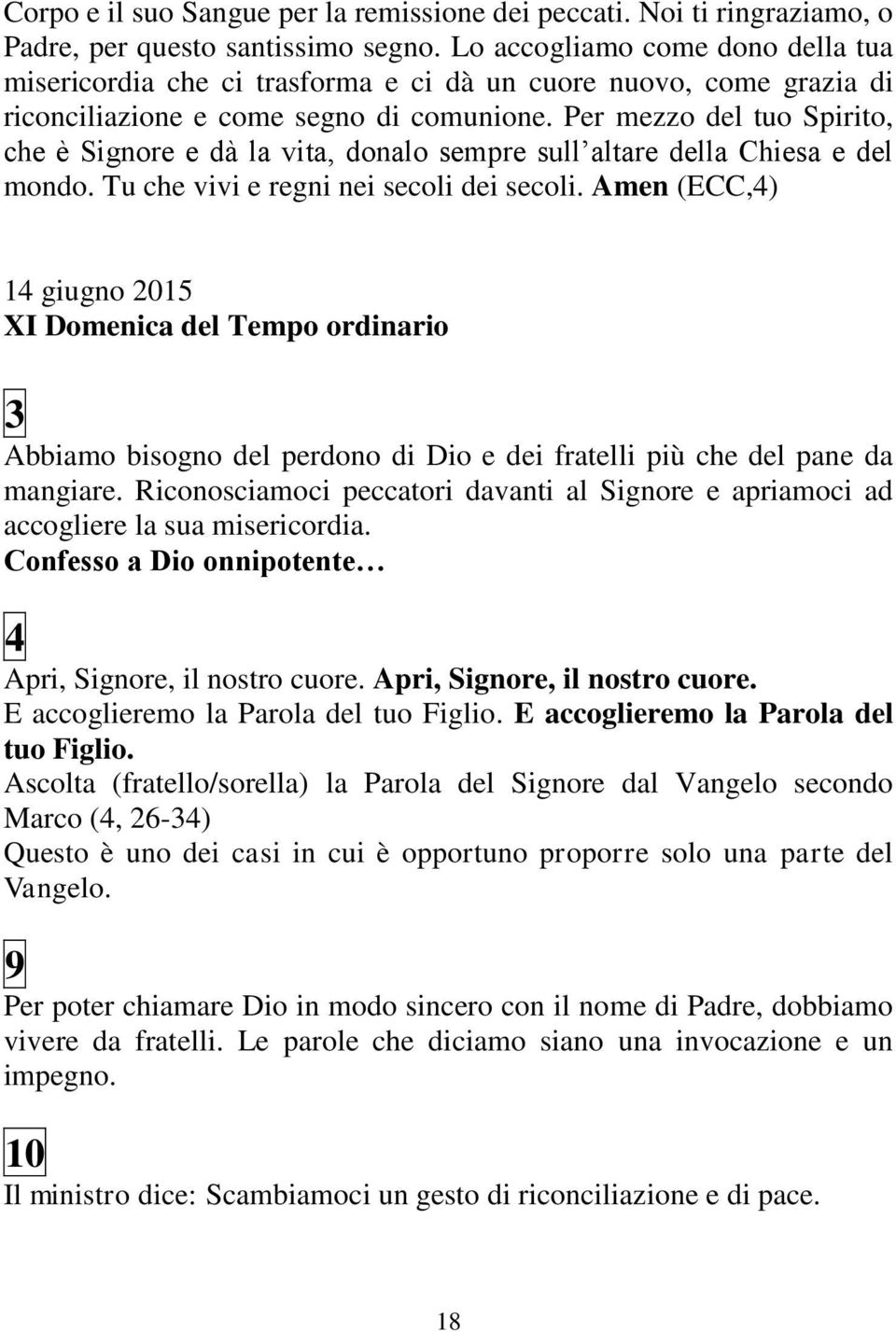 Per mezzo del tuo Spirito, che è Signore e dà la vita, donalo sempre sull altare della Chiesa e del mondo. Tu che vivi e regni nei secoli dei secoli.