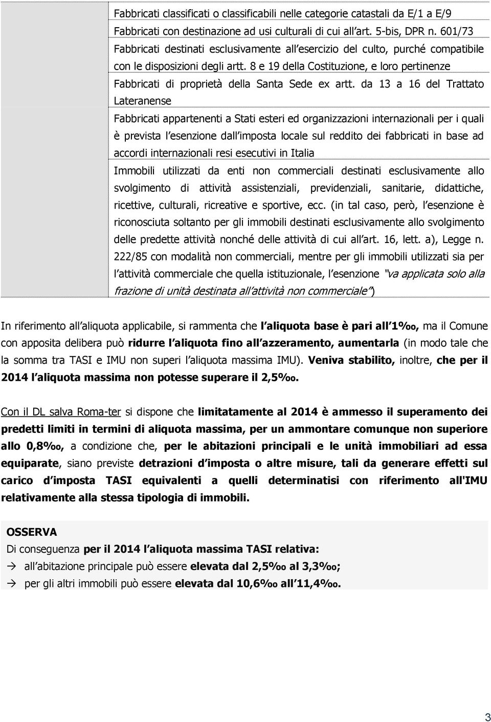 8 e 19 della Costituzione, e loro pertinenze Fabbricati di proprietà della Santa Sede ex artt.