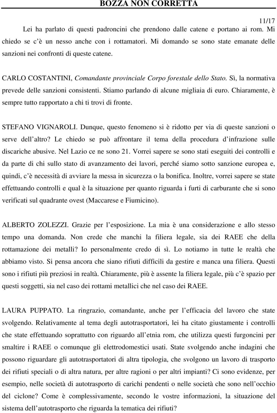 Sì, la normativa prevede delle sanzioni consistenti. Stiamo parlando di alcune migliaia di euro. Chiaramente, è sempre tutto rapportato a chi ti trovi di fronte. STEFANO VIGNAROLI.