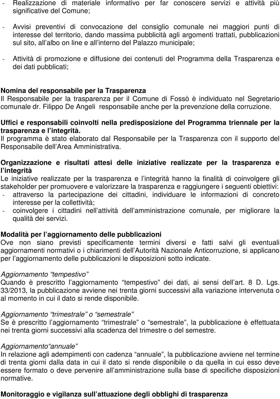 del Programma della Trasparenza e dei dati pubblicati; Nomina del responsabile per la Trasparenza Il Responsabile per la trasparenza per il Comune di Fossò è individuato nel Segretario comunale dr.