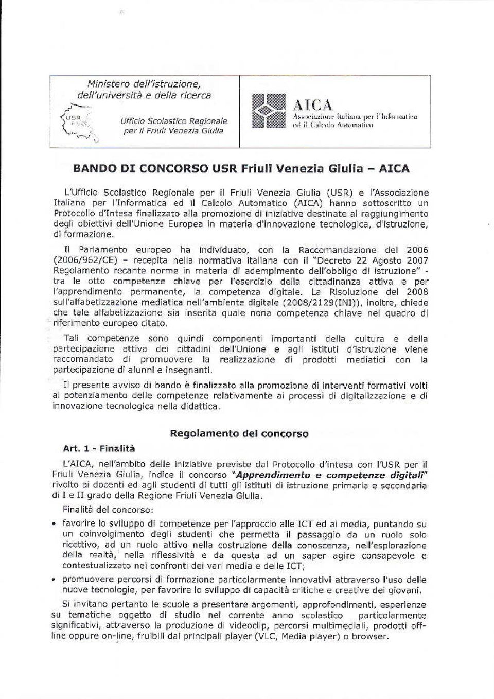 AICA L'Ufficio Scolastico Regionale per il Friuli Venezia Giulia (USR) e l'associazione Italiana per l'informatica ed il Calcolo Automatico (AICA) hanno sottoscritto un Protocollo d'intesa