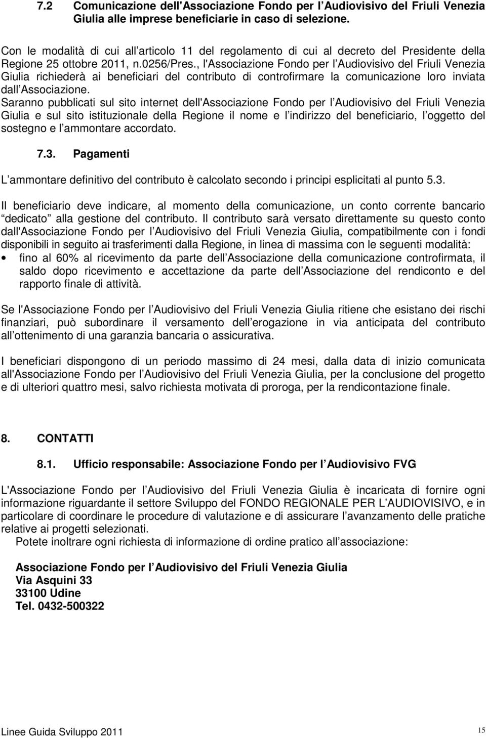 , l'associazione Fondo per l Audiovisivo del Friuli Venezia Giulia richiederà ai beneficiari del contributo di controfirmare la comunicazione loro inviata dall Associazione.