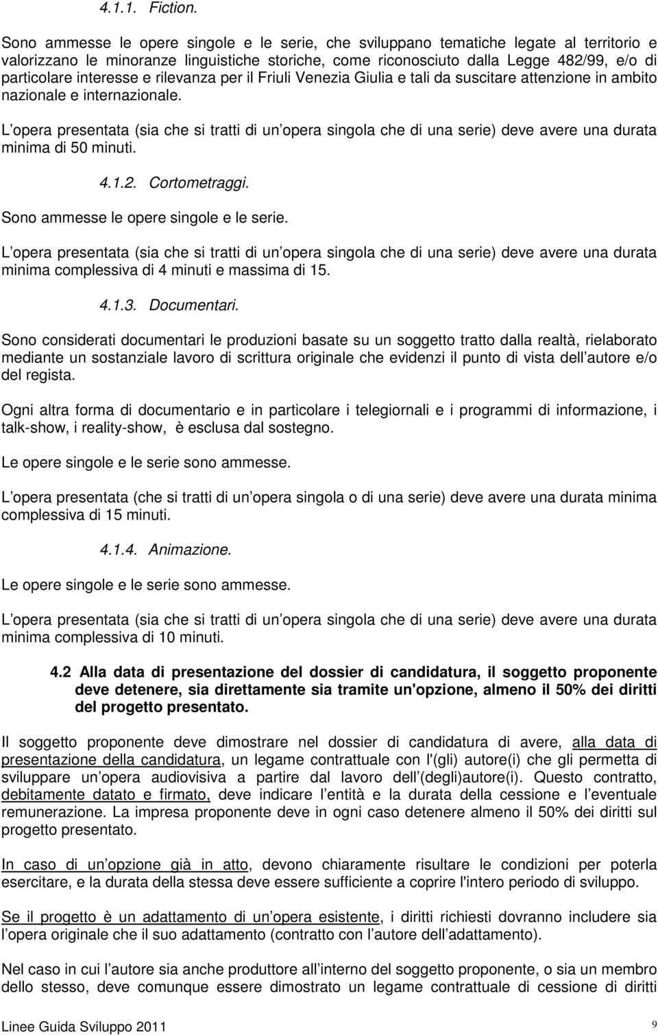 interesse e rilevanza per il Friuli Venezia Giulia e tali da suscitare attenzione in ambito nazionale e internazionale.