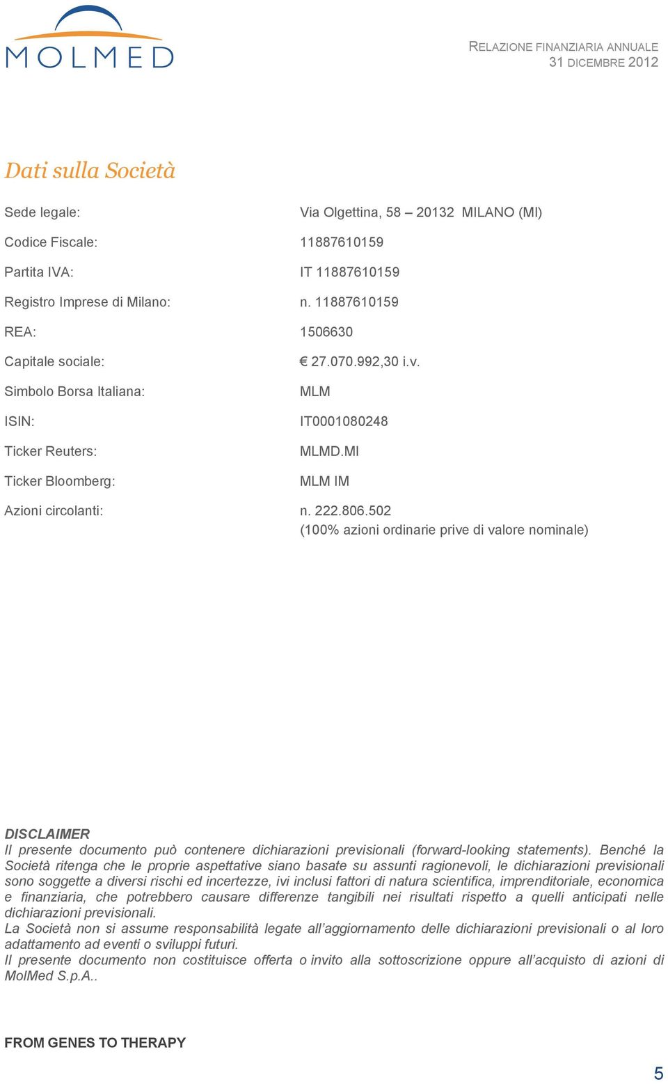 502 (100% azioni ordinarie prive di valore nominale) DISCLAIMER Il presente documento può contenere dichiarazioni previsionali (forward-looking statements).