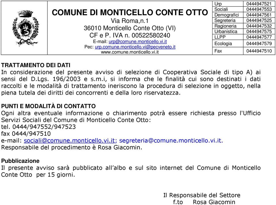 loro riservatezza. PUNTI E MODALITÀ DI CONTATTO Ogni altra eventuale informazione o chiarimento potrà essere richiesta presso l'ufficio Servizi Sociali del Comune di Monticello Conte Otto: tel.