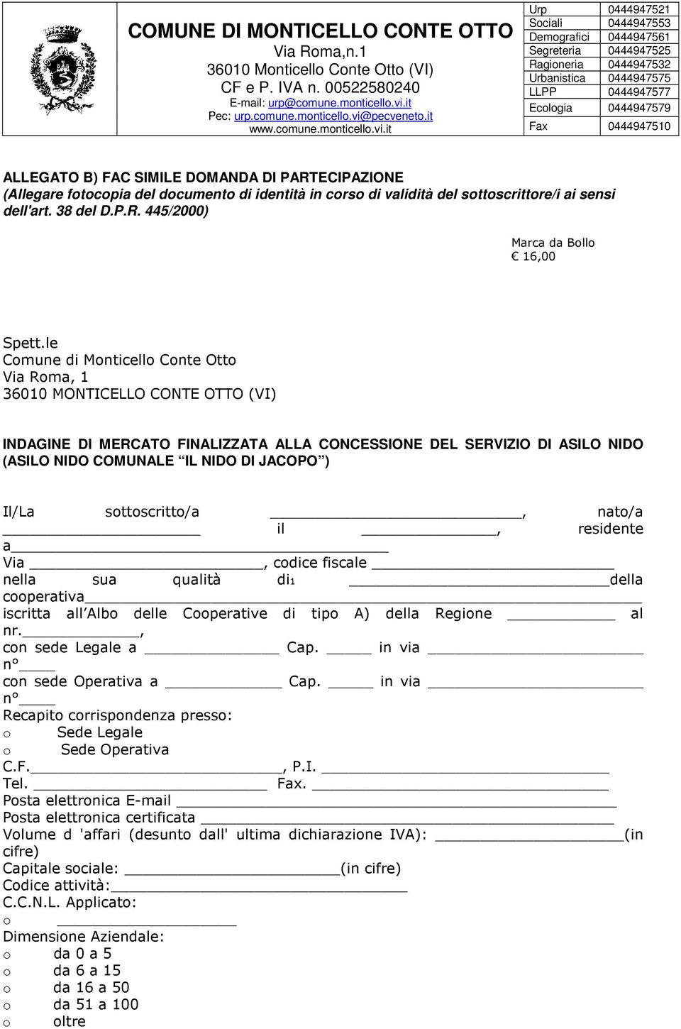 Il/La sottoscritto/a, nato/a il, residente a Via, codice fiscale nella sua qualità di1 della cooperativa iscritta all Albo delle Cooperative di tipo A) della Regione al nr., con sede Legale a Cap.