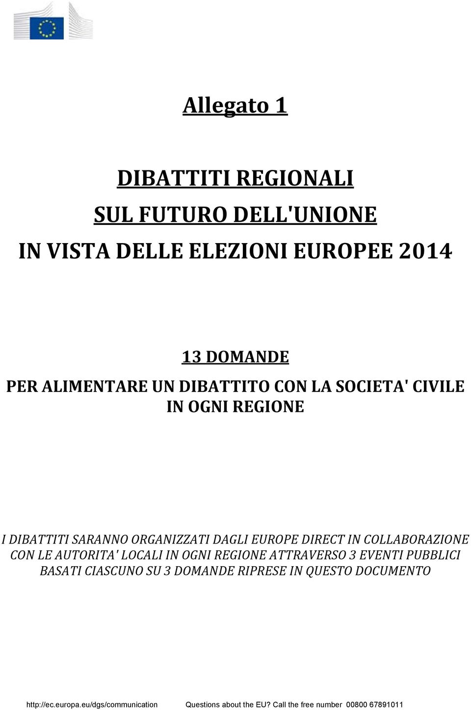 IN COLLABORAZIONE CON LE AUTORITA' LOCALI IN OGNI REGIONE ATTRAVERSO 3 EVENTI PUBBLICI BASATI CIASCUNO SU 3 DOMANDE