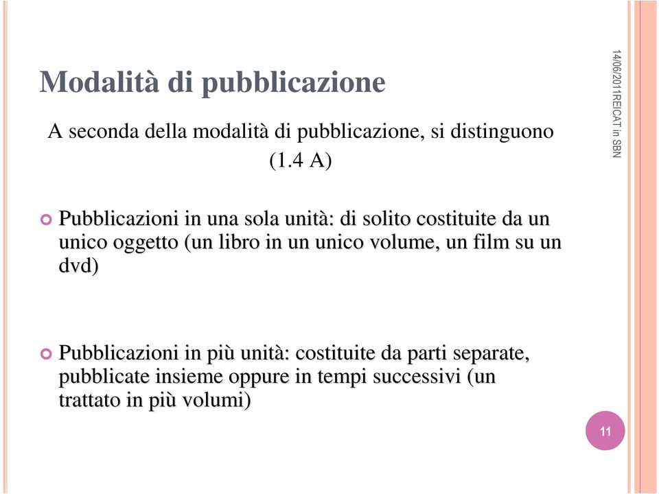 libro in un unico volume, un film su un dvd) Pubblicazioni in più unità: : costituite da