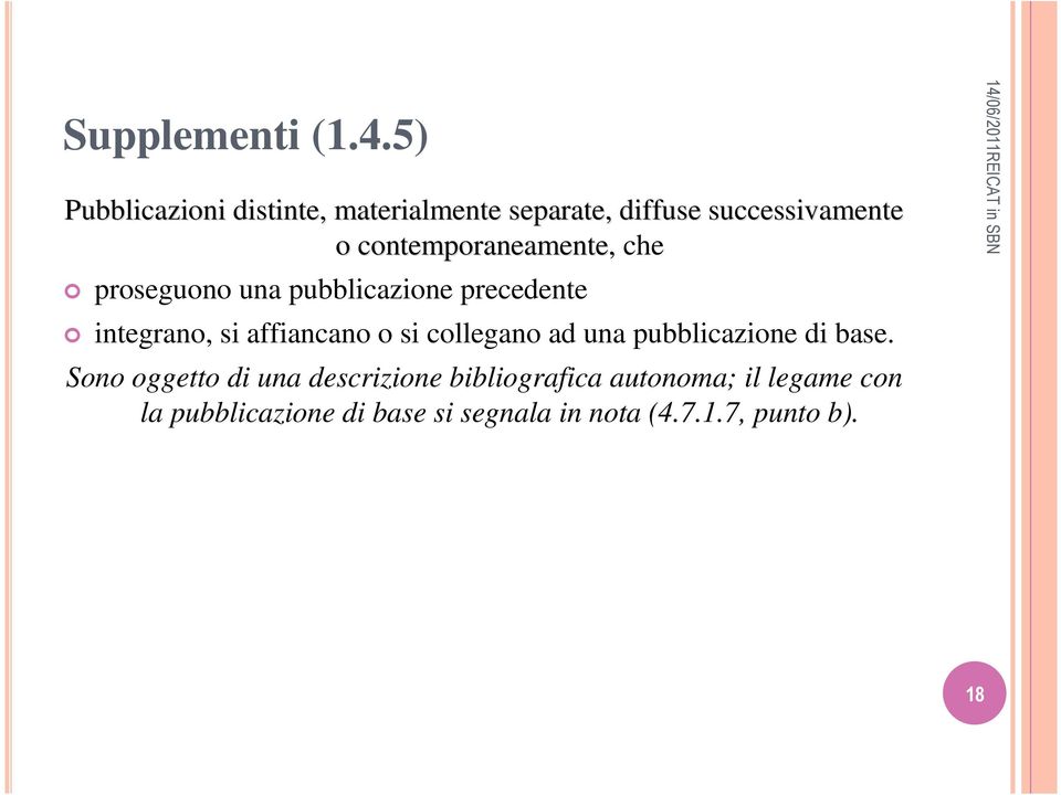 contemporaneamente, che proseguono una pubblicazione precedente integrano, si affiancano o