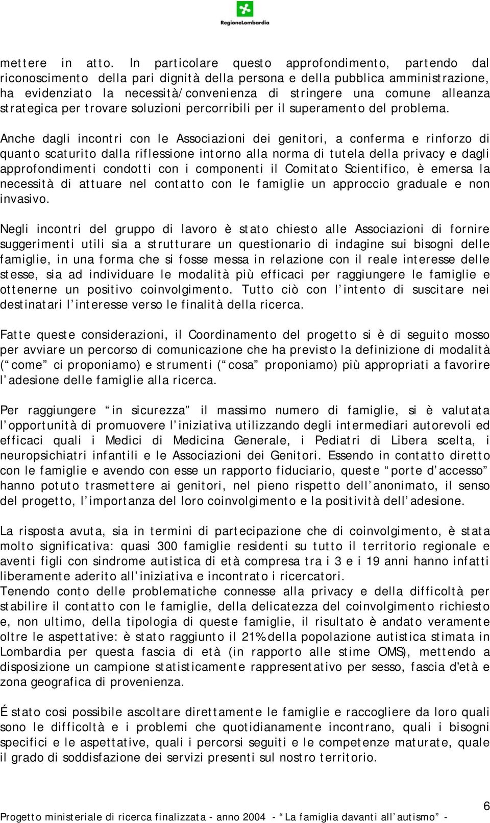 alleanza strategica per trovare soluzioni percorribili per il superamento del problema.