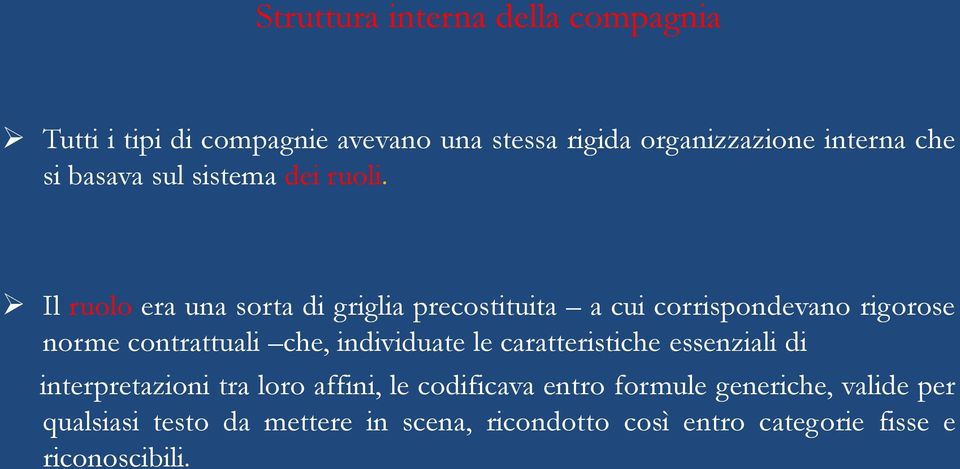 Il ruolo era una sorta di griglia precostituita a cui corrispondevano rigorose norme contrattuali che, individuate