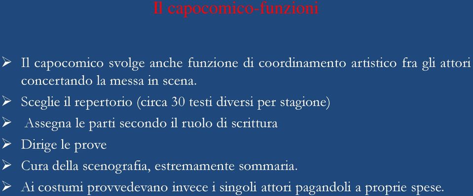 Sceglie il repertorio (circa 30 testi diversi per stagione) Assegna le parti secondo il ruolo